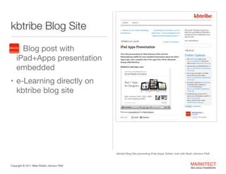 kbtribe Blog Site
•

kbtribe

Blog post with  
iPad+Apps
presentation
embedded 


• e-Learning directly on

kbtribe blog s...