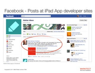 Facebook - Posts at iPad App developer sites

Adobe Ideas page on Facebook

Copyright ©	
  2012 Mark Robert Johnson FAIA

...