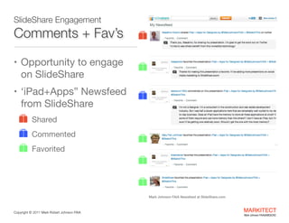SlideShare Engagement

Comments + Fav’s
• Opportunity to engage

on SlideShare

• ‘iPad+Apps” Newsfeed

from SlideShare

•...