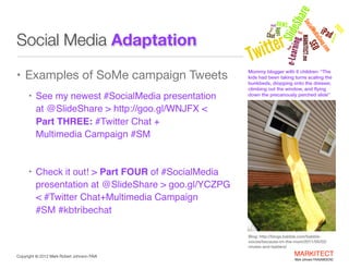 Social Media Adaptation
• Examples of SoMe campaign Tweets 
 kids had been taking turns scaling the
Mommy blogger with 6 c...