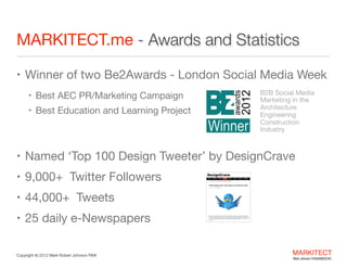 MARKITECT.me - Social Media Awards
• Winner of Three Be2Awards - London Social Media Week
• 2013 - Best B2B Education & Le...
