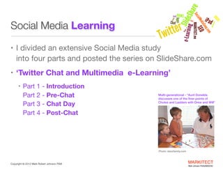 Social Media Learning
• I divided an extensive Social Media study 

into four parts and posted the series on
SlideShare.co...