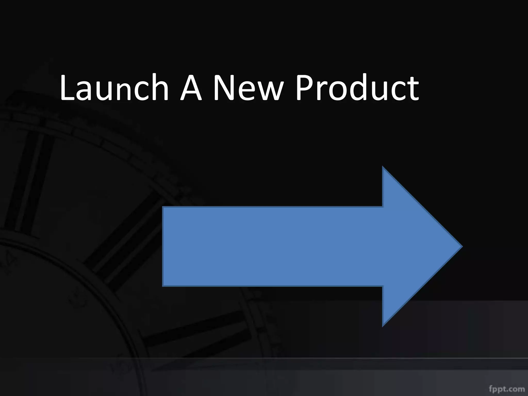 Launch A New Product
 