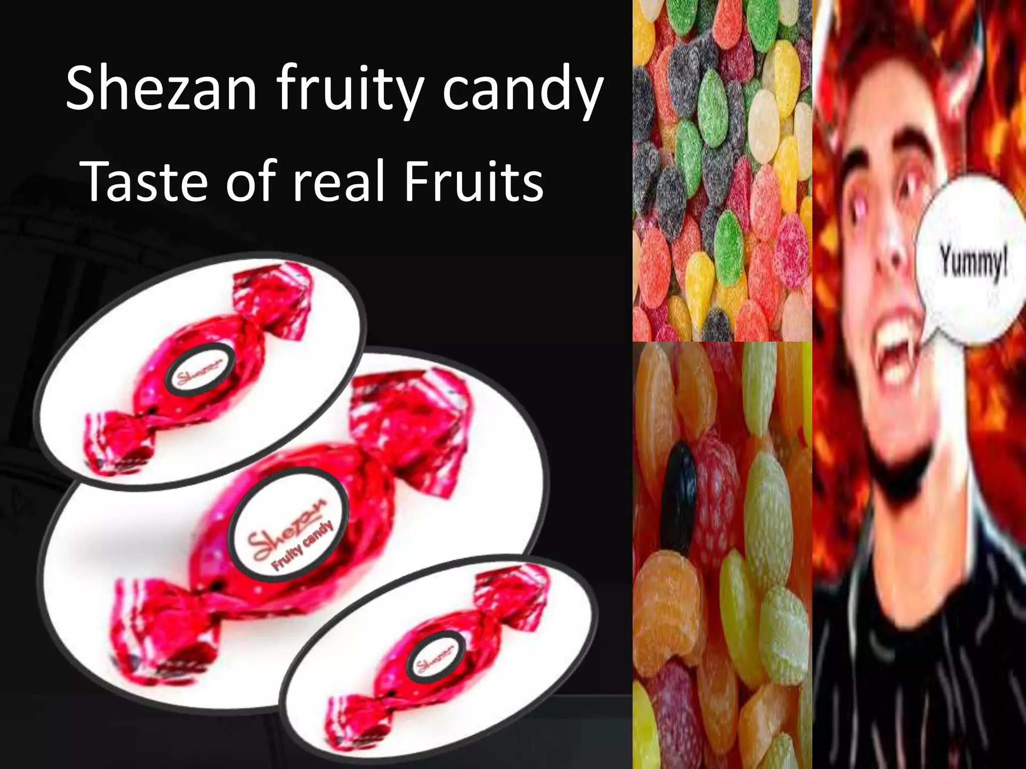 Shezan fruity candy
Taste of real Fruits
 