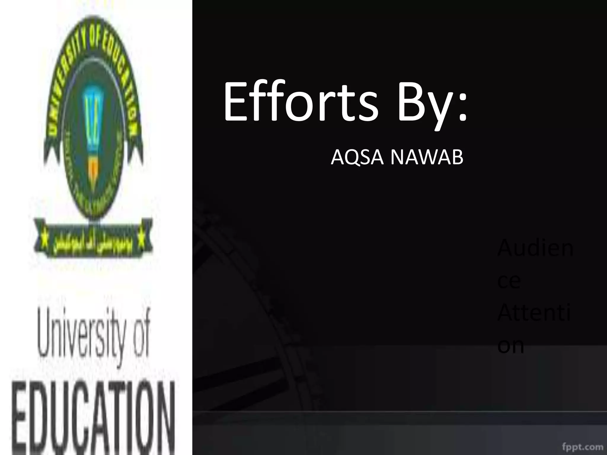 Audien
ce
Attenti
on
Efforts By:
AQSA NAWAB
 