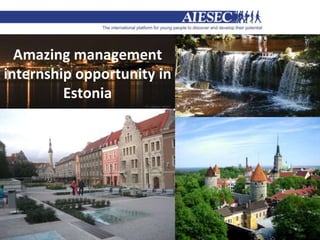 Amazing management
internship opportunity in
         Estonia
 