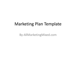 Marketing Plan Template 
By-AllMarketingMixed.com 
 