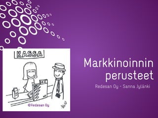 Markkinoinnin


perusteet
Redesan Oy - Sanna Jylänki
 