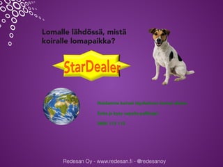Redesan Oy - www.redesan.fi - @redesanoy
Hoidamme koirasi täyshoitona lomasi aikana.
Soita ja kysy vapaita paikkoja!
0400 ...