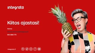 integrata.fi
Kiitos ajastasi!
Henna
050 4860 775
henna.niiranen@integrata.fi
 