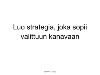 Luo strategia, joka sopii valittuun kanavaan 