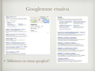 Googlemme etusivu
• Millainen on sinun googlesi?
 