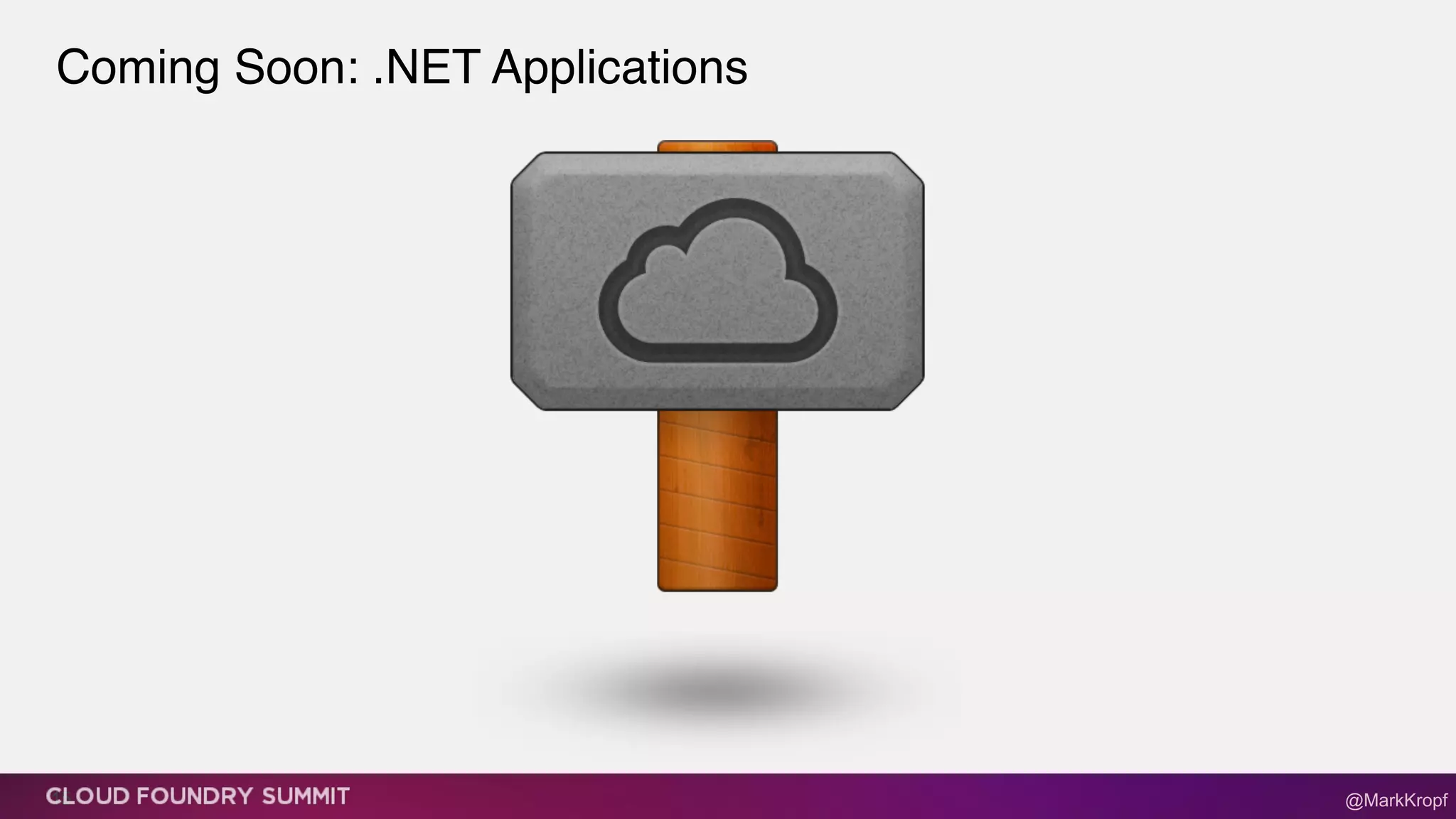 Coming Soon: .NET Applications
15 @MarkKropf