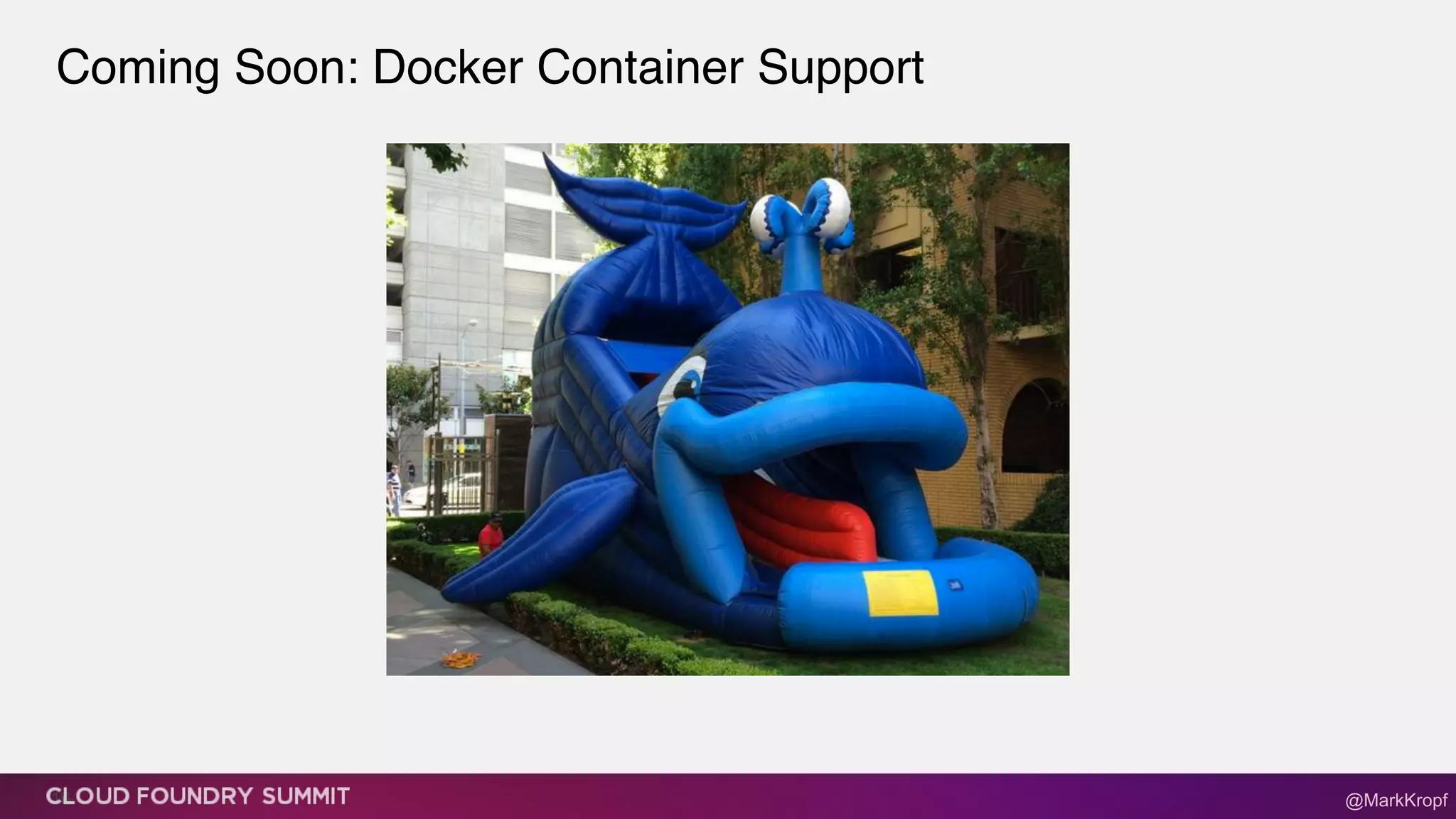 Coming Soon: Docker Container Support!
16 @MarkKropf