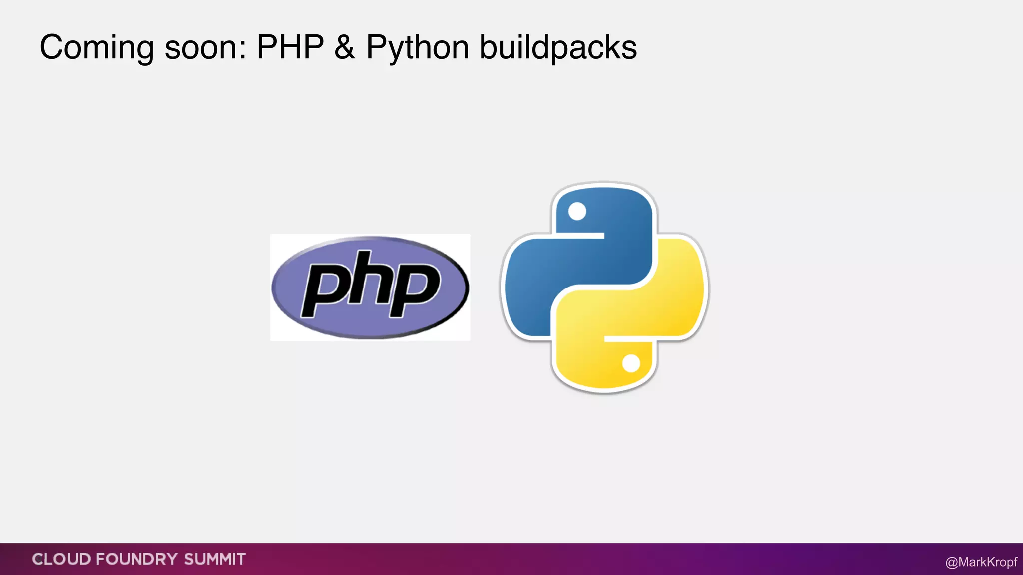 Coming soon: PHP & Python buildpacks
8 @MarkKropf