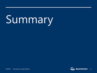 Our purpose is to make life better.
Summary
5/10/2017 15
 