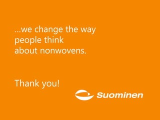…we change the way
people think
about nonwovens.
Thank you!
5/10/2017 18
 
