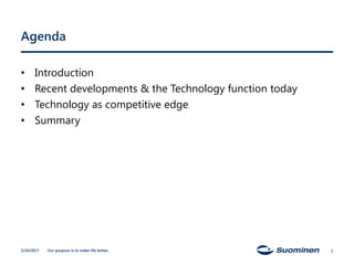 Our purpose is to make life better.
Agenda
• Introduction
• Recent developments & the Technology function today
• Technology as competitive edge
• Summary
5/10/2017 2
 