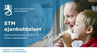 STM
ajankohtaiset
Digimuutosverkosto 2018-9-11
Markku Heinäsenaho
 
