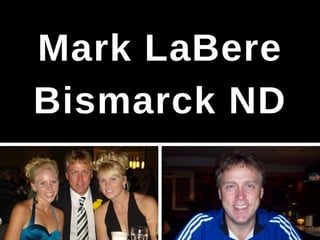 Mark LaBere, formerly of Bismarck, ND - Career Experience