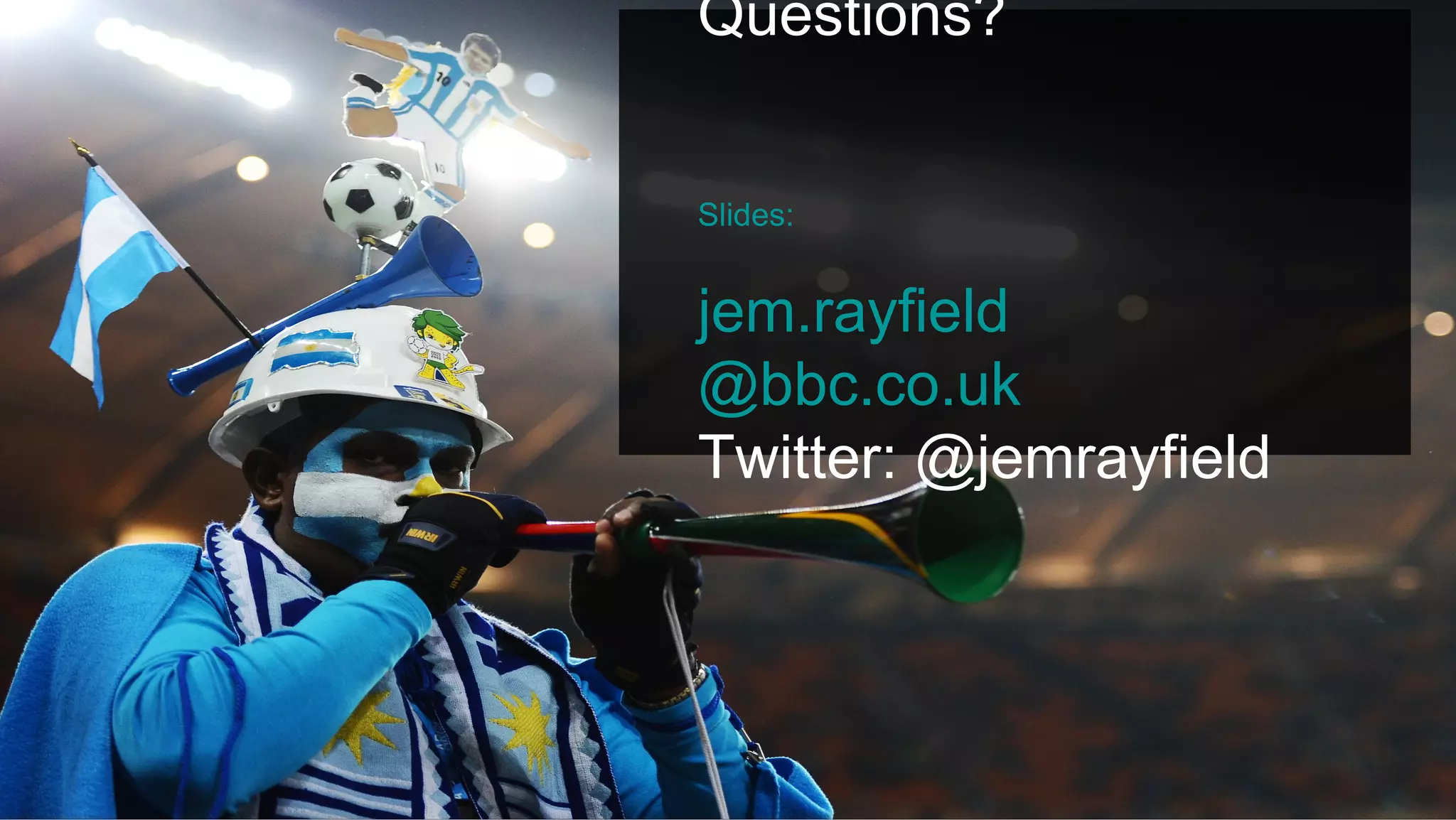 Questions?


               Slides:


               jem.rayfield
               @bbc.co.uk
               Twitter: @jemrayfield




Future Media                           © BBC MMXII
 