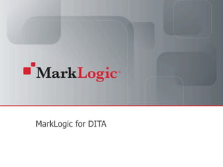 Slide 1 Copyright © 2010 MarkLogic® Corporation. All rights reserved.
MarkLogic for DITA
 