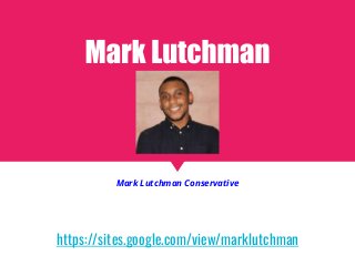 https://sites.google.com/view/marklutchman
Mark Lutchman Conservative
 
