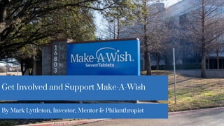 Get Involved and Support Make-A-Wish
By Mark Lyttleton, Investor, Mentor & Philanthropist
 