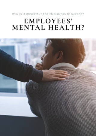 WHY IS IT IMPORTANT FOR EMPLOYERS TO SUPPORT
EMPLOYEES’
MENTAL HEALTH?
 