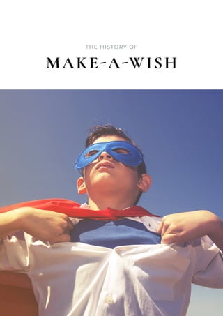 THE HISTORY OF
MAKE-A-WISH
 