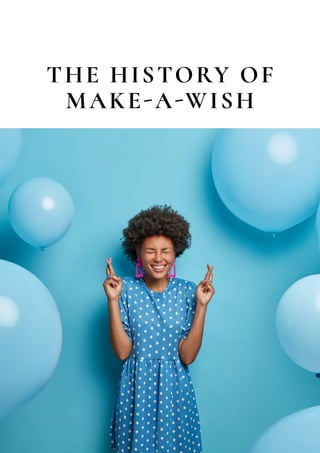 THE HISTORY OF
MAKE-A-WISH
 