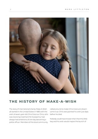 M A R K L Y T T L E T O N
2
The story of international charity Make-A-Wish
all started in the United States in 1980 with t...