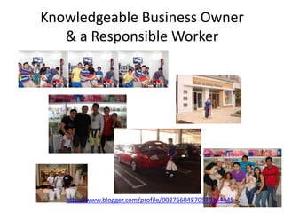 Knowledgeable Business Owner& a Responsible Workerhttp://www.blogger.com/profile/00276604870570134445