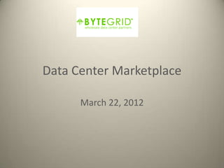 Data Center Marketplace

      March 22, 2012
 