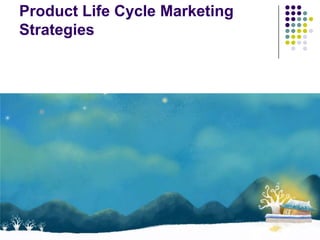 Product Life Cycle Marketing
Strategies
 