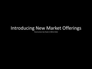 www. facebook.com/v65ASMPHMarkma
Introducing New Market
Offerings
Gian Van Paolo V. Tenorio
MD-120162
Chapter 20..
 