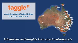 Australian Smart Water Utilities
22nd – 23rd March 2023
Information and Insights from smart metering data
 