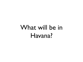 What will be in
Havana?
 