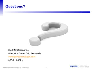 Questions? Mark McGranaghan Director – Smart Grid Research [email_address] 865-218-8029 