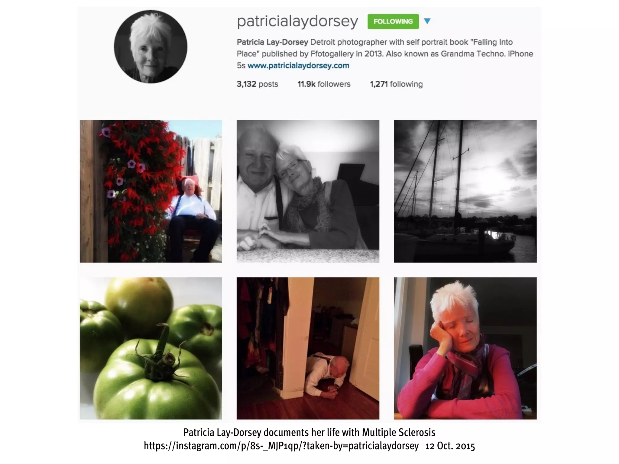 Patricia Lay-Dorsey documents her life with Multiple Sclerosis
https://instagram.com/p/8s-_MJP1qp/?taken-by=patricialaydorsey 12 Oct. 2015
 