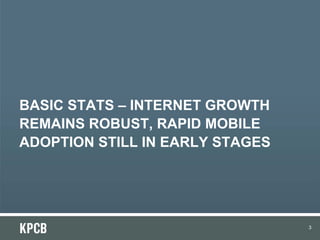 BASIC STATS – INTERNET GROWTH
REMAINS ROBUST, RAPID MOBILE
ADOPTION STILL IN EARLY STAGES




                            ...