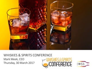 WHISKIES & SPIRITS CONFERENCE
Mark Meek, CEO
Thursday, 30 March 2017
 