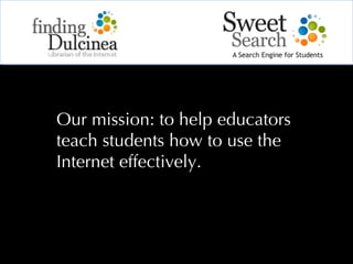 Our mission: to help educators
teach students how to use the
Internet effectively.
 