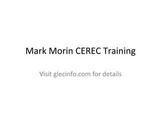 Mark Morin CEREC Training Visit glecinfo.com for details 