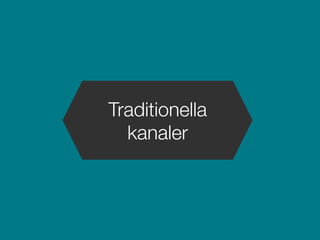 Traditionella
kanaler
 