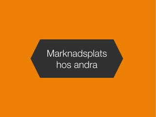 Marknadsplats
hos andra
 