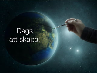 Dags !
att skapa!
 