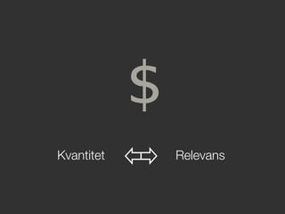 Kvantitet
 Relevans
 