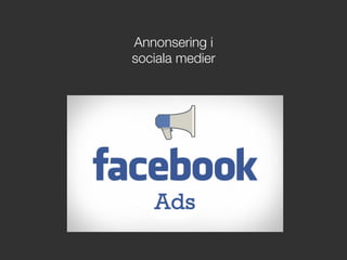 Annonsering i !
sociala medier
 