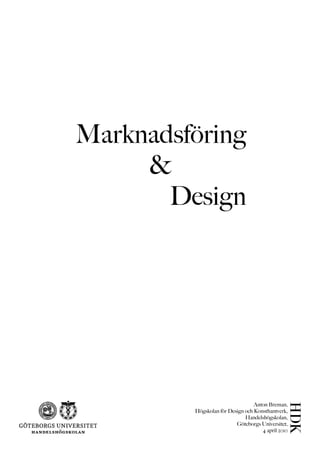 Marknadsföring
     &
       Design




                                  Anton Breman,
         Högskolan för Design och Konsthantverk,
                              Handelshögskolan,
                          Göteborgs Universitet,
                                     4 april 2010
 